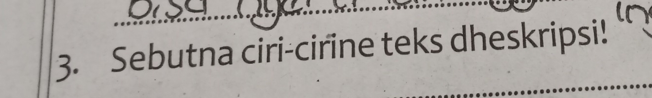 Sebutna ciri-cirine teks dheskripsi! C