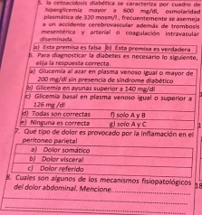 la cetoacidosis diabética se caracteriza por cuadro de
ad
ja
is
ar
e,
1
peritoneo parietal
a) Dolor somático
b) Dofor visceral
c) Dolor referida
B. Cuales son algunos de los mecanismos fisiopatológicos 18
del dolor abdominal. Mencione.
_
_
_