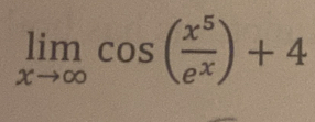 limlimits _xto ∈fty cos ( x^5/e^x )+4