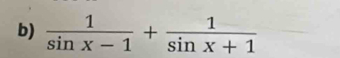  1/sin x-1 + 1/sin x+1 