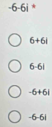 -6-6i *
6+6i
6-6i
-6+6i
-6-6i