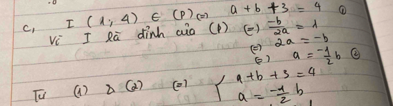 C, I(1,4)∈ (p)Leftrightarrow a+b+3=4 ① 
Vi I Rā dinh aia (1 ) ()  (-b)/2a =lambda
2a=-b
() a=- 1/2 b ② 
() 
TV () D (2) (1 a+b+3=4a=- 1/2 b