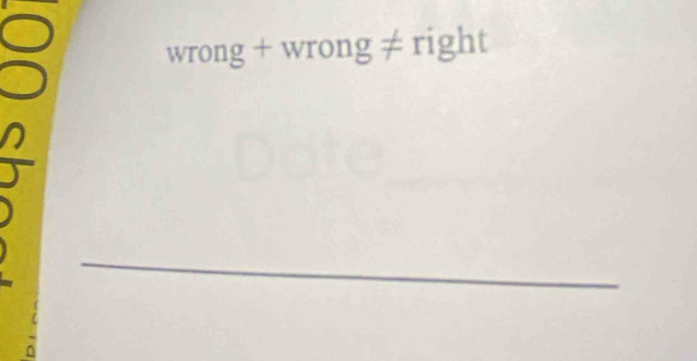 wrong + wrong ≠ right 
_