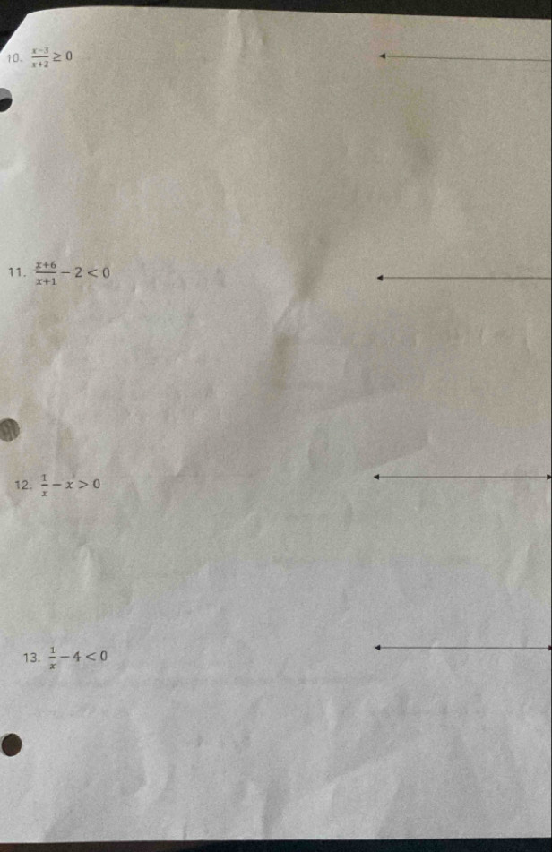  (x-3)/x+2 ≥ 0
11.  (x+6)/x+1 -2<0</tex> 
12.  1/x -x>0
13.  1/x -4<0</tex>