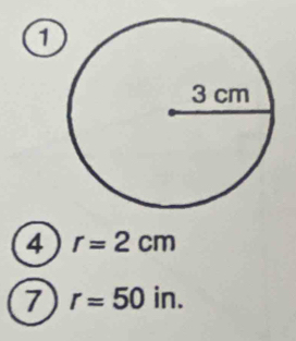 0 
4 r=2cm
7 r=50in.