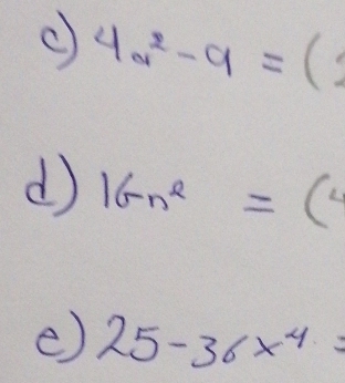 4a^2-9=(
d 16n^2=(4
e) 25-36x^4=