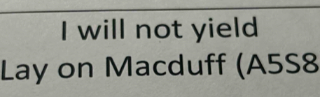 will not yield 
Lay on Macduff (A5S8