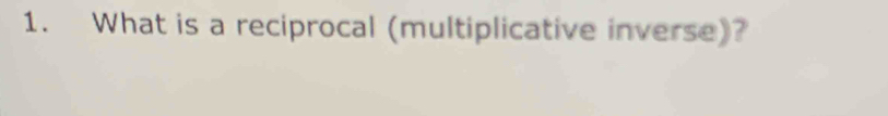 What is a reciprocal (multiplicative inverse)?