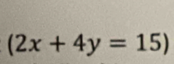 (2x+4y=15)