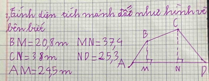 ank din tith marh daomhehinhve 
Benbiet
BM=20,8m MN=37.4
CN=38m ND=25,3
AM=24.5m