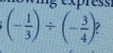 exp r e
(- 1/3 )/ (- 3/4 )