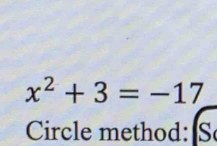 x^2+3=-17
Circle method: S