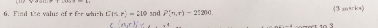 v∪ alpha ∪ LAto L
6. Find the value of r for which C(n,r)=210 and P(n,r)=25200. (3 marks) 
11-4 sorract to ?