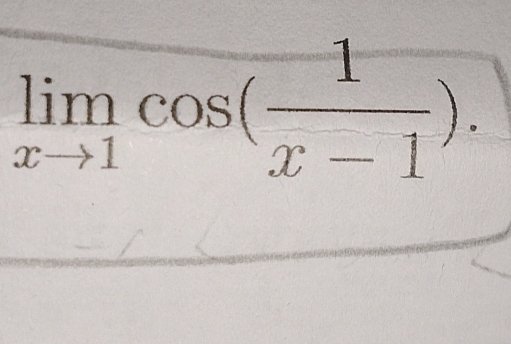 limlimits _xto 1cos ( 1/x-1 ).