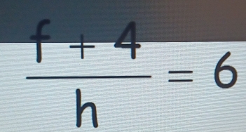  (f+4)/h =6