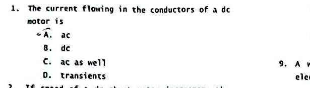 The current flowing in the conductors of a dc
motor is
∠ widehat A, ac
8. dc
C. ac as well 9. A v
D. transients ele