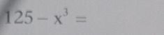 125-x^3=