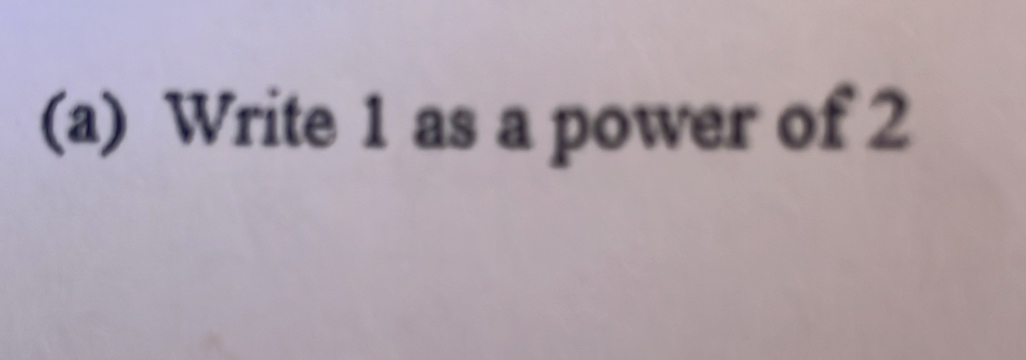 Write 1 as a power of 2