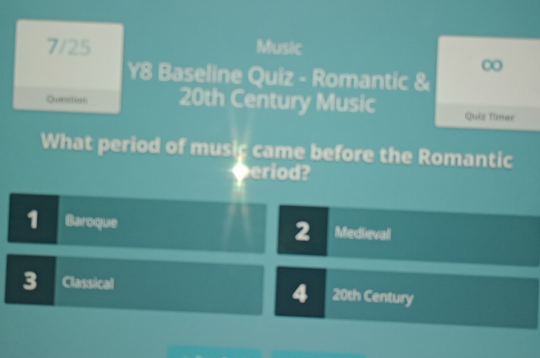 7/25 Music
∞
Y8 Baseline Quiz - Romantic &
20th Century Music
Quiz Timer
What period of music came before the Romantic
eriod?
1 Baroque Medlieval
2
3 Classical 20th Century
4