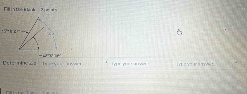 Fill in the Blank 2 points
Determine ∠ 5 type your answer... type your answer... type your answer...
Fill in the Blank 2 points