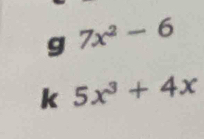 7x^2-6
k 5x^3+4x