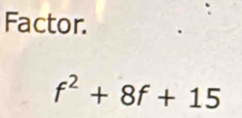 Factor.
f^2+8f+15