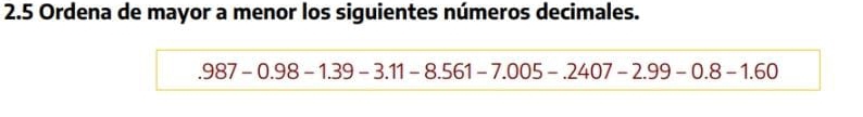 2.5 Ordena de mayor a menor los siguientes números decimales..987-0.98-1.39-3.11-8.561-7.005-.2407-2.99-0.8-1.60