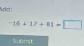 Add:
^-16+17+81=□
Submit