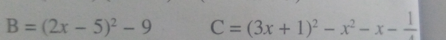 B=(2x-5)^2-9
C=(3x+1)^2-x^2-x- 1/4 