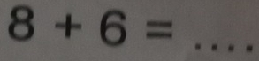 8+6= _