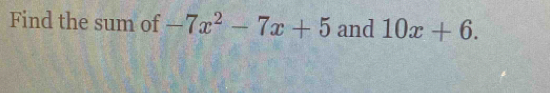 Find the sum of -7x^2-7x+5 and 10x+6.