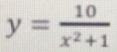 y= 10/x^2+1 