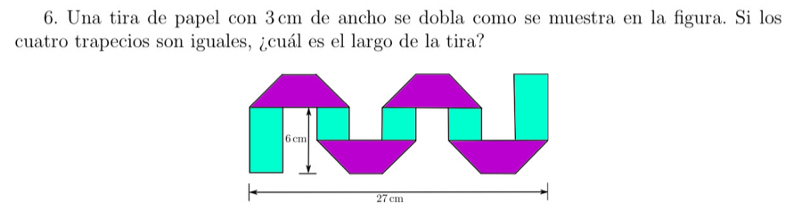 Una tira de papel con 3cm de ancho se dobla como se muestra en la figura. Si los 
cuatro trapecios son iguales, ¿cuál es el largo de la tira?