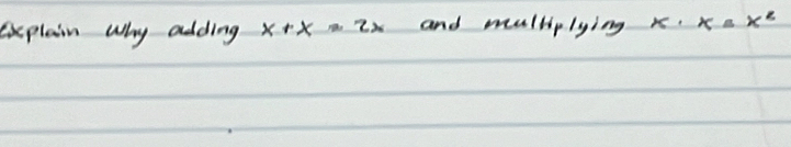 explain why adding x+x=2x and mulliplying x x=x^2