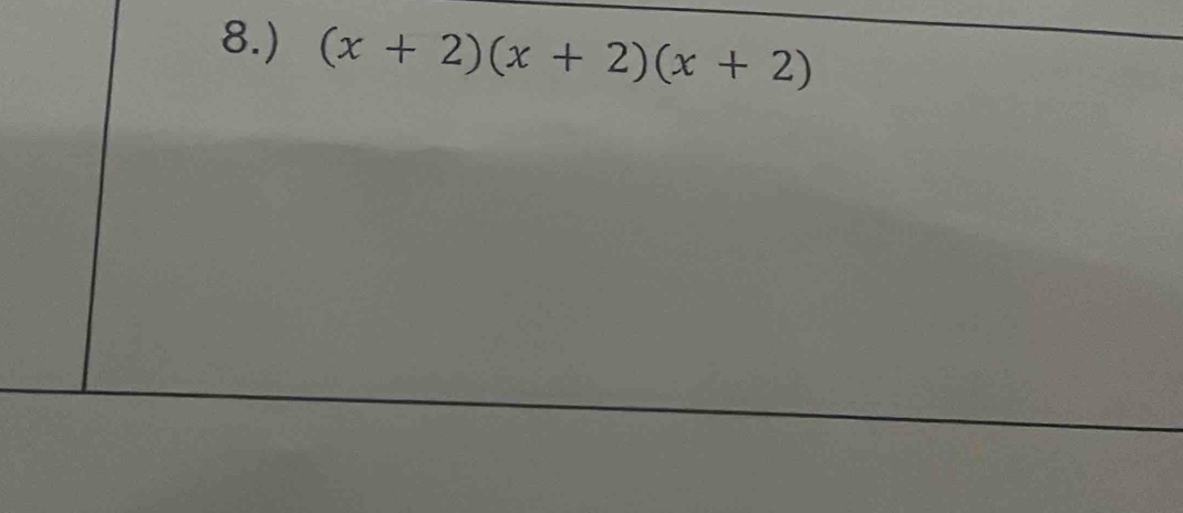 8.) (x+2)(x+2)(x+2)