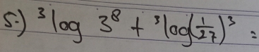 ) 3log 3^(3log (frac 1)27)^3=