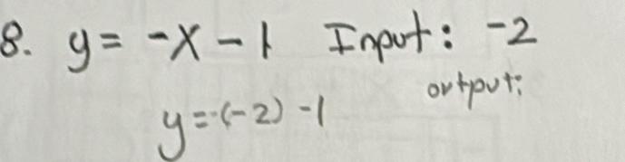 y=-x-1 Input: -2
y=-(-2)-1
ortpoti