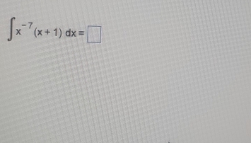 ∈t x^(-7)(x+1)dx=□