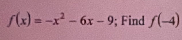 f(x)=-x^2-6x-9; Find f(-4)