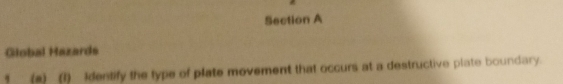 Giobal Hazards 
? (a) _(I) identify the type of plate movement that occurs at a destructive plate boundary.