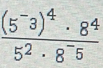 frac (5^-3)^4· 8^45^2· 8^-5