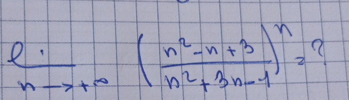  l!/nto +∈fty  ( (n^2-n+3)/n^2+3n-1 )^n=