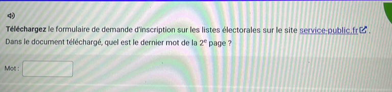 Téléchargez le formulaire de demande d'inscription sur les listes électorales sur le site service-public.fr . 
Dans le document téléchargé, quel est le dernier mot de la 2^e page ? 
Mot : □