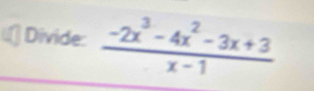 Divide:  (-2x^3-4x^2-3x+3)/x-1 