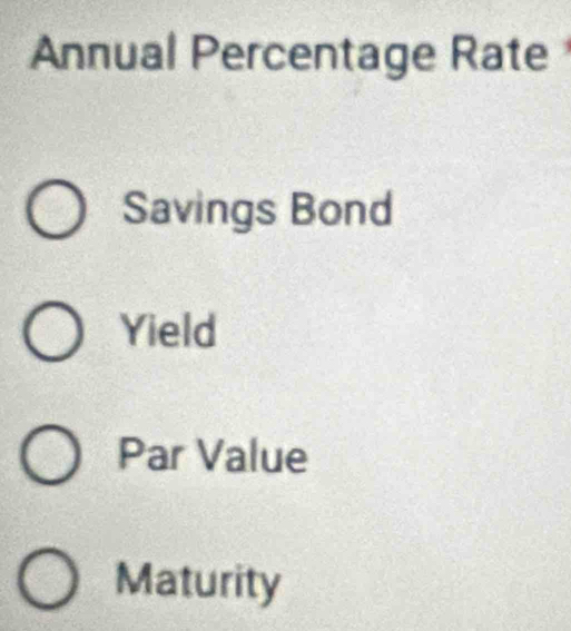 Annual Percentage Rate
Savings Bond
Yield
Par Value
Maturity