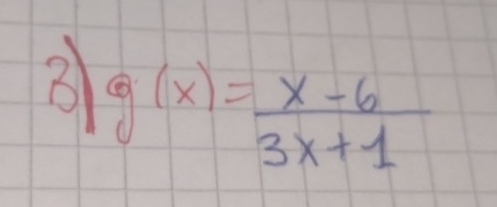 3 g(x)= (x-6)/3x+1 