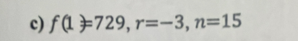 f(1)=729, r=-3, n=15