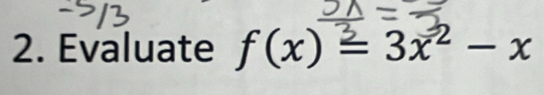 Evaluate f(x) = 3x² - x