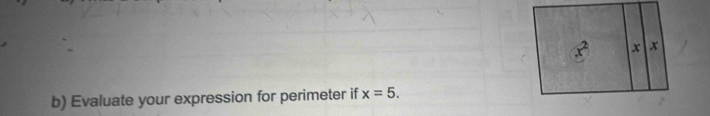 Evaluate your expression for perimeter if x=5.