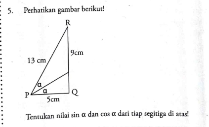 Perhatikan gambar berikut! 
Tentukan nilai sin α dan cos α dari tiap segitiga di atas!